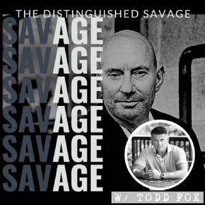 Distinguished Savage with Todd Fox